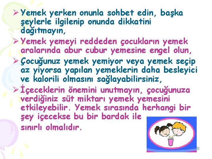 Ø Yemek yerken onunla sohbet edin, başka şeylerle ilgilenip onunda dikkatini dağıtmayın, Ø Yemek