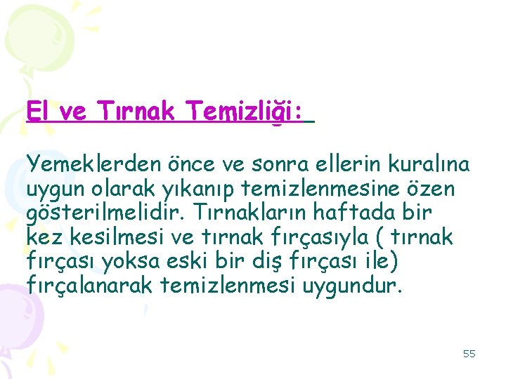 El ve Tırnak Temizliği: Yemeklerden önce ve sonra ellerin kuralına uygun olarak yıkanıp temizlenmesine