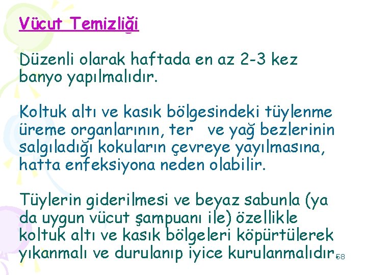 Vücut Temizliği Düzenli olarak haftada en az 2 -3 kez banyo yapılmalıdır. Koltuk altı