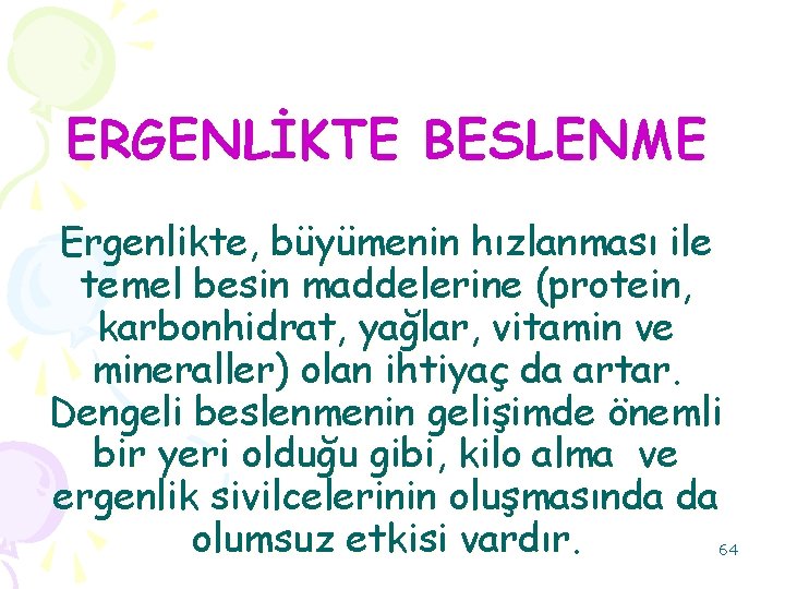 ERGENLİKTE BESLENME Ergenlikte, büyümenin hızlanması ile temel besin maddelerine (protein, karbonhidrat, yağlar, vitamin ve