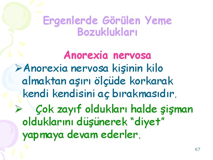 Ergenlerde Görülen Yeme Bozuklukları Anorexia nervosa ØAnorexia nervosa kişinin kilo almaktan aşırı ölçüde korkarak