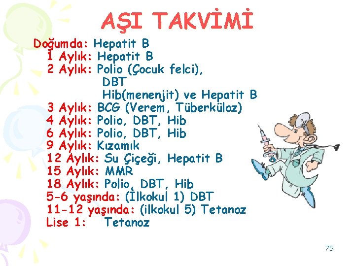 AŞI TAKVİMİ Doğumda: Hepatit B 1 Aylık: Hepatit B 2 Aylık: Polio (Çocuk felci),