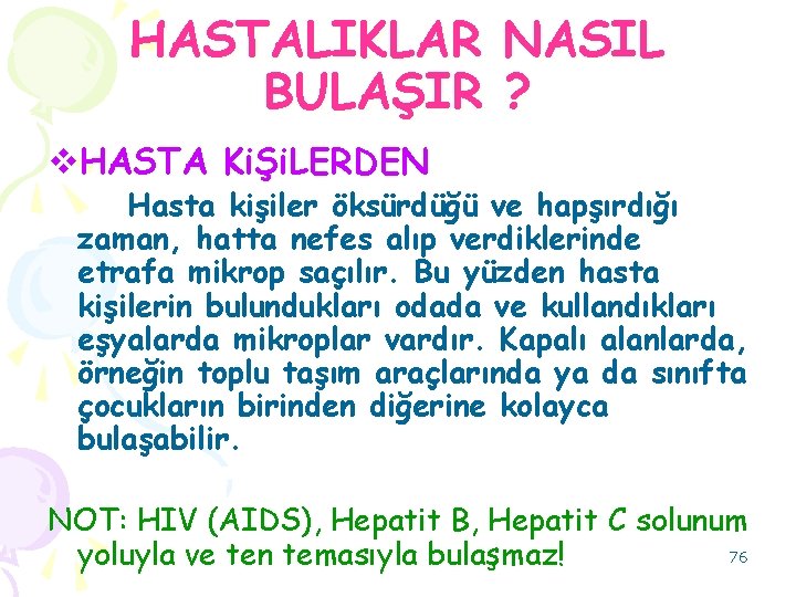 HASTALIKLAR BULAŞIR NASIL ? v. HASTA KiŞi. LERDEN Hasta kişiler öksürdüğü ve hapşırdığı zaman,