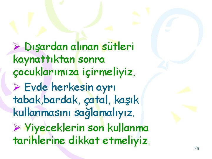 Ø Dışardan alınan sütleri kaynattıktan sonra çocuklarımıza içirmeliyiz. Ø Evde herkesin ayrı tabak, bardak,