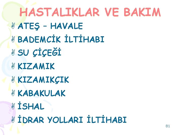 HASTALIKLAR VE BAKIM A ATEŞ – HAVALE A BADEMCİK İLTİHABI A SU ÇİÇEĞİ A