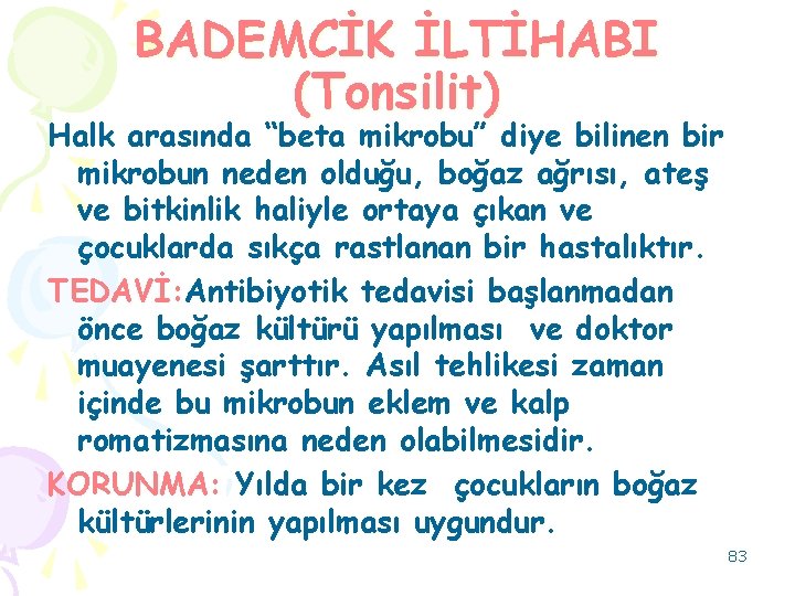 BADEMCİK İLTİHABI (Tonsilit) Halk arasında “beta mikrobu” diye bilinen bir mikrobun neden olduğu, boğaz
