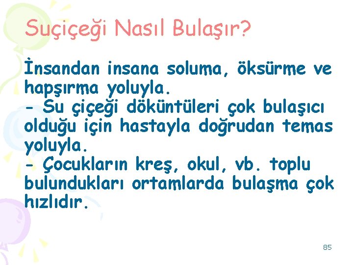 Suçiçeği Nasıl Bulaşır? İnsandan insana soluma, öksürme ve hapşırma yoluyla. - Su çiçeği döküntüleri