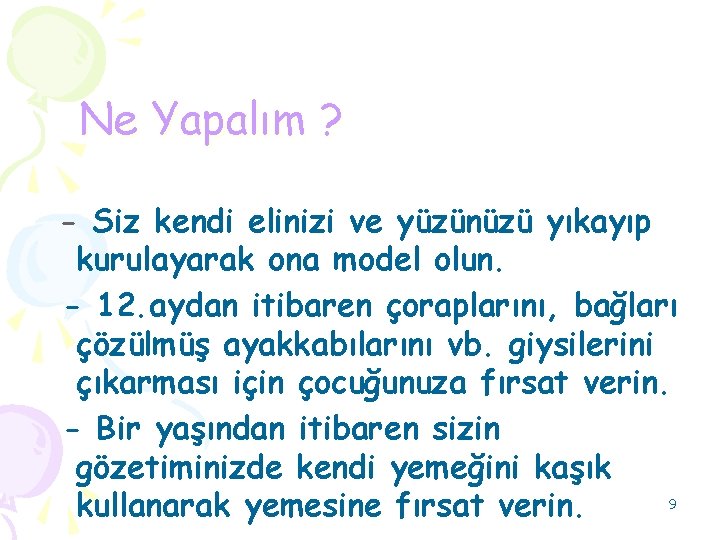 Ne Yapalım ? - Siz kendi elinizi ve yüzünüzü yıkayıp kurulayarak ona model olun.