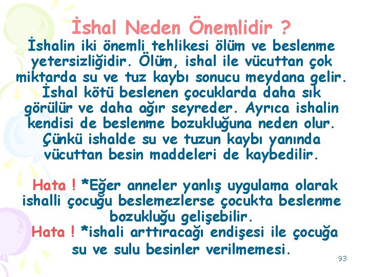 İshal Neden Önemlidir ? İshalin iki önemli tehlikesi ölüm ve beslenme yetersizliğidir. Ölüm, ishal