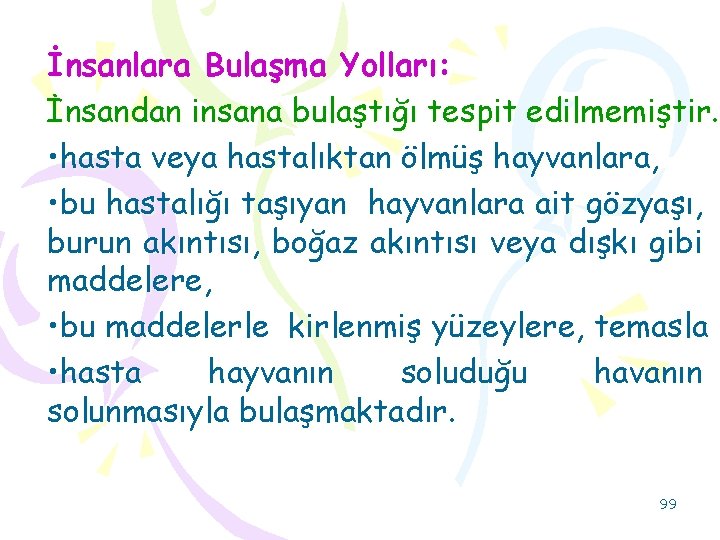 İnsanlara Bulaşma Yolları: İnsandan insana bulaştığı tespit edilmemiştir. • hasta veya hastalıktan ölmüş hayvanlara,