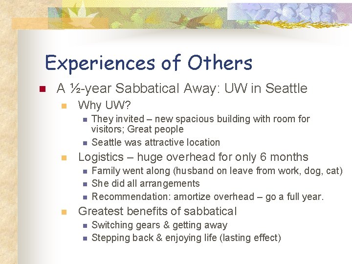 Experiences of Others n A ½-year Sabbatical Away: UW in Seattle n Why UW?
