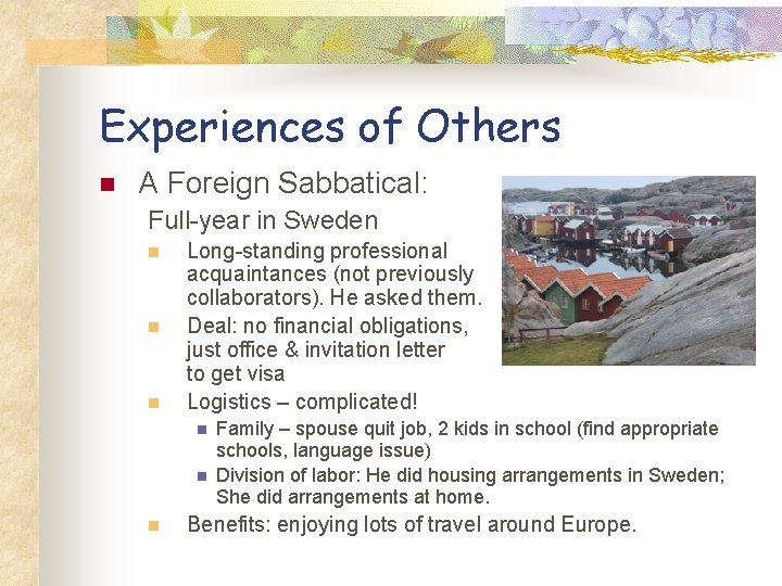 Experiences of Others n A Foreign Sabbatical: Full-year in Sweden n Long-standing professional acquaintances