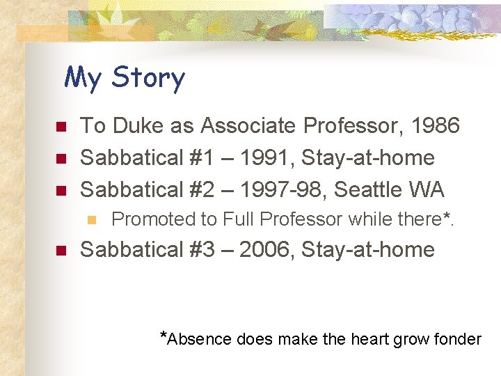 My Story n n n To Duke as Associate Professor, 1986 Sabbatical #1 –