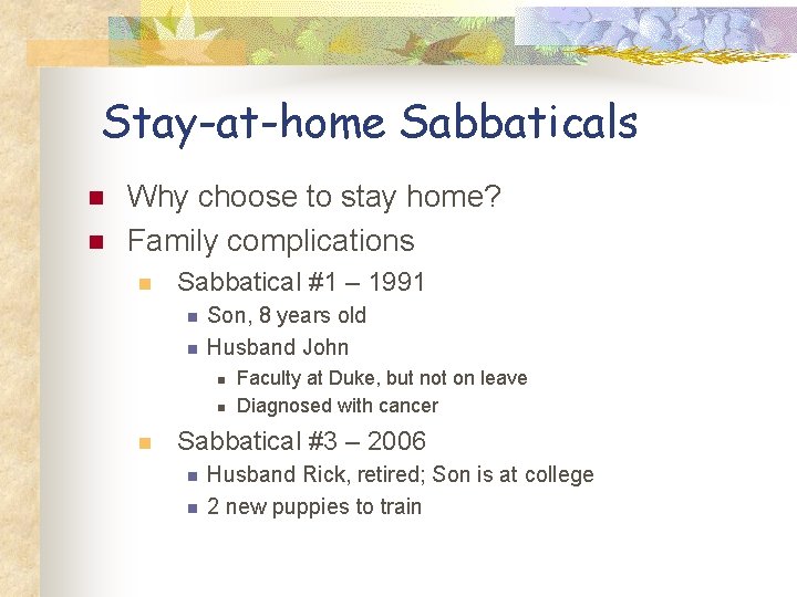 Stay-at-home Sabbaticals n n Why choose to stay home? Family complications n Sabbatical #1