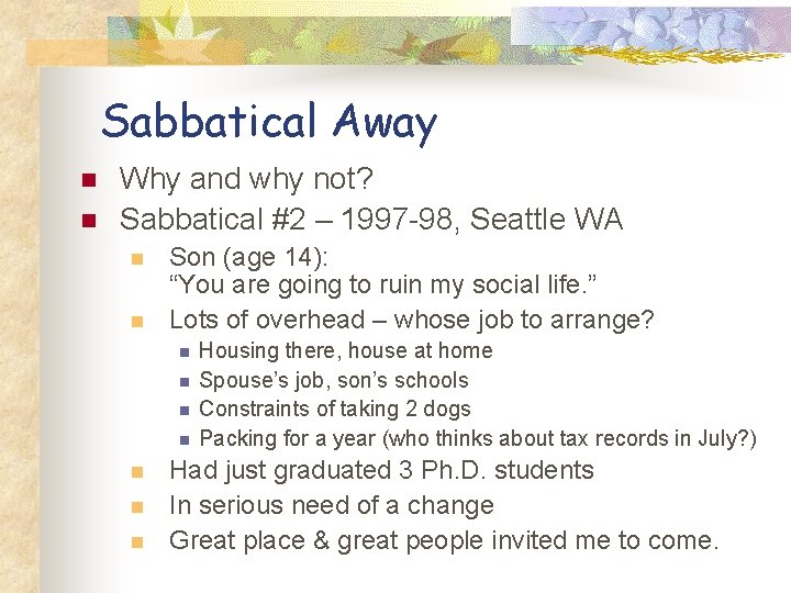 Sabbatical Away n n Why and why not? Sabbatical #2 – 1997 -98, Seattle