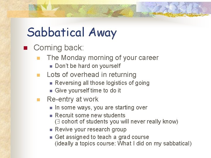 Sabbatical Away n Coming back: n The Monday morning of your career n n