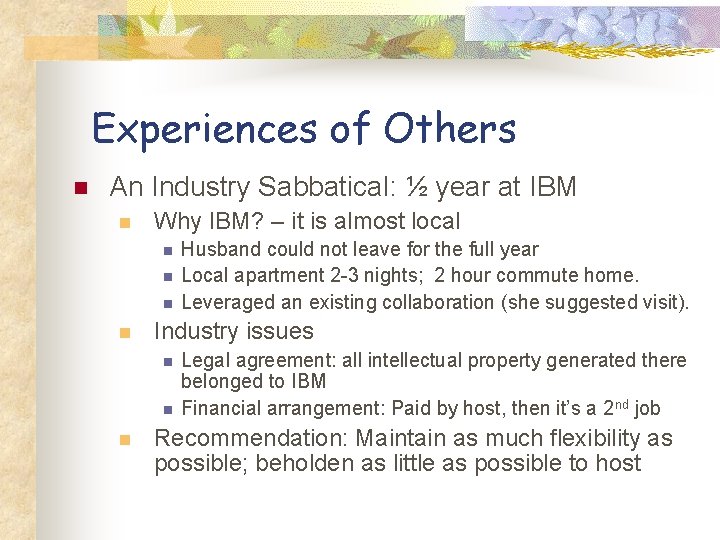 Experiences of Others n An Industry Sabbatical: ½ year at IBM n Why IBM?