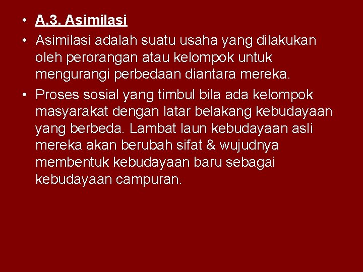  • A. 3. Asimilasi • Asimilasi adalah suatu usaha yang dilakukan oleh perorangan