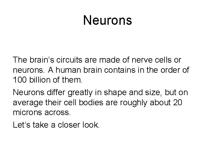 Neurons The brain’s circuits are made of nerve cells or neurons. A human brain