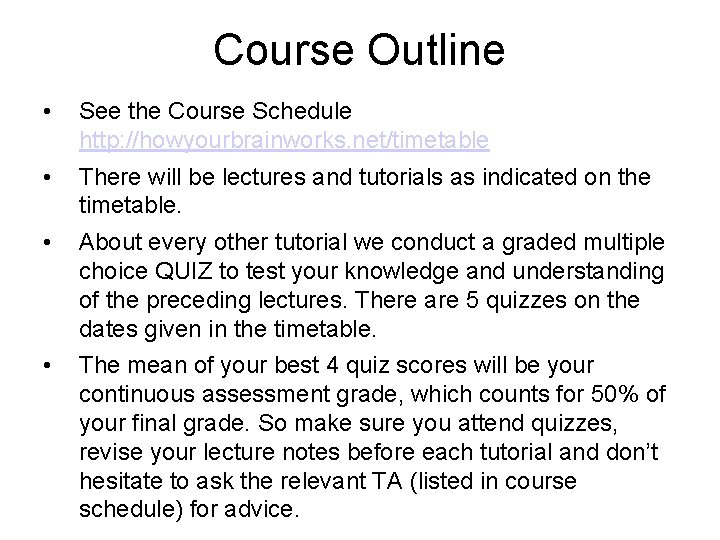 Course Outline • See the Course Schedule http: //howyourbrainworks. net/timetable • There will be