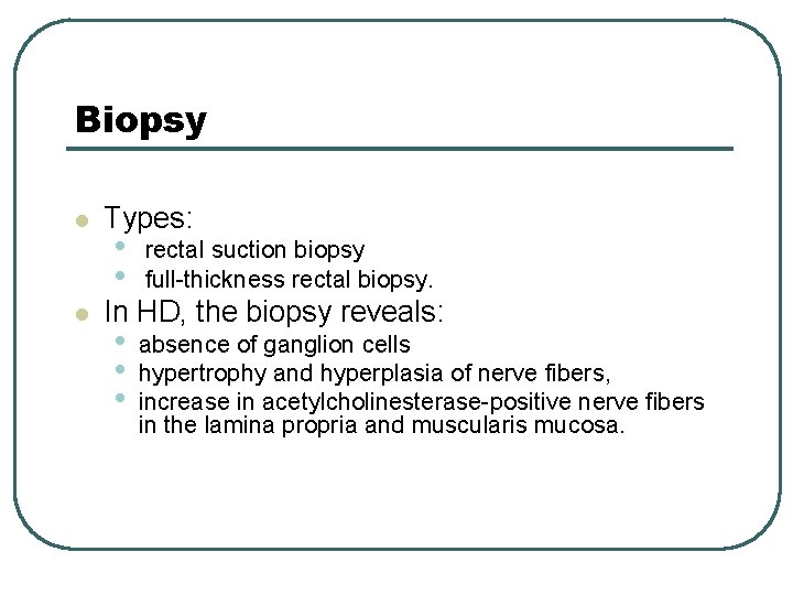 Biopsy l l Types: • • rectal suction biopsy full-thickness rectal biopsy. • •