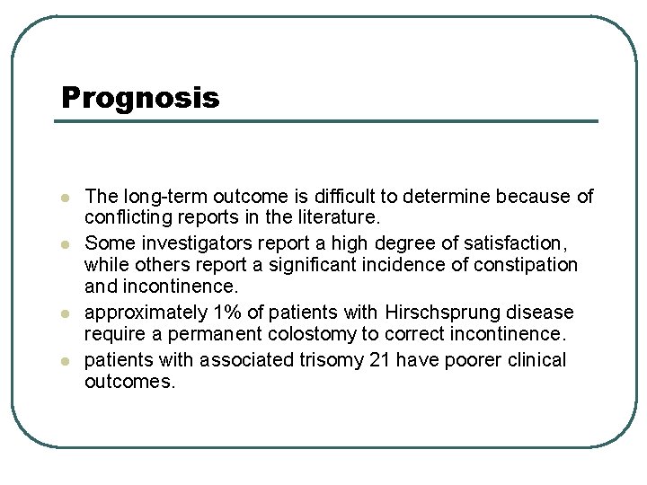 Prognosis l l The long-term outcome is difficult to determine because of conflicting reports