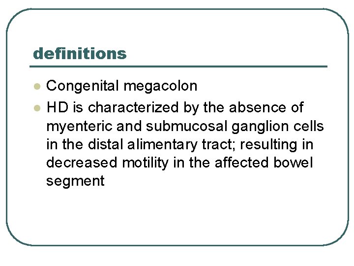 definitions l l Congenital megacolon HD is characterized by the absence of myenteric and