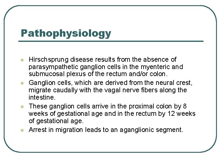 Pathophysiology l l Hirschsprung disease results from the absence of parasympathetic ganglion cells in