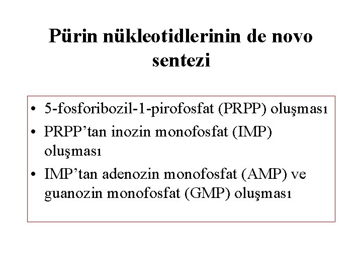 Pürin nükleotidlerinin de novo sentezi • 5 -fosforibozil-1 -pirofosfat (PRPP) oluşması • PRPP’tan inozin