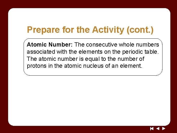 Prepare for the Activity (cont. ) Atomic Number: The consecutive whole numbers associated with