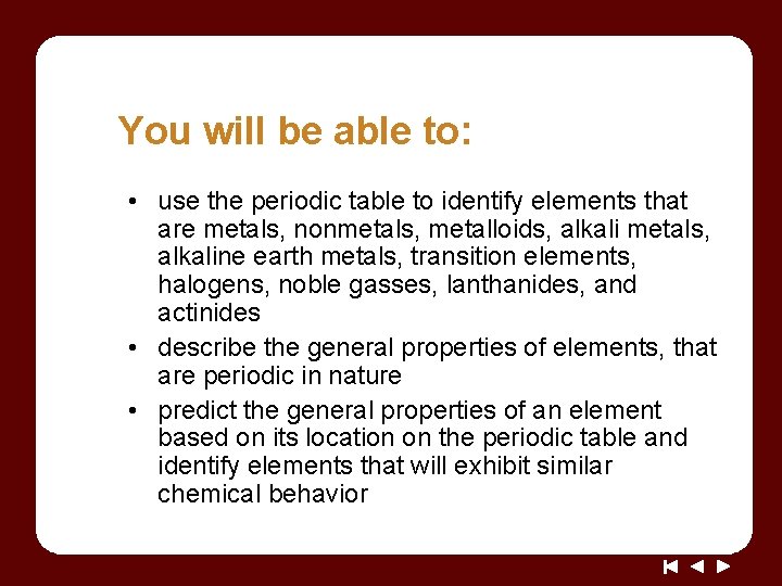 You will be able to: • use the periodic table to identify elements that