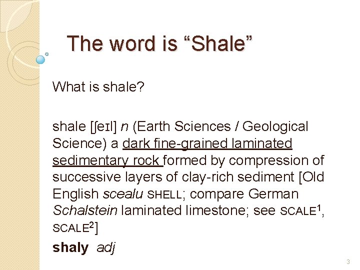 The word is “Shale” What is shale? shale [ʃeɪl] n (Earth Sciences / Geological