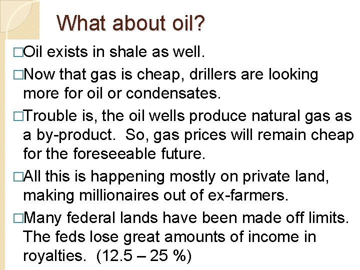 What about oil? �Oil exists in shale as well. �Now that gas is cheap,