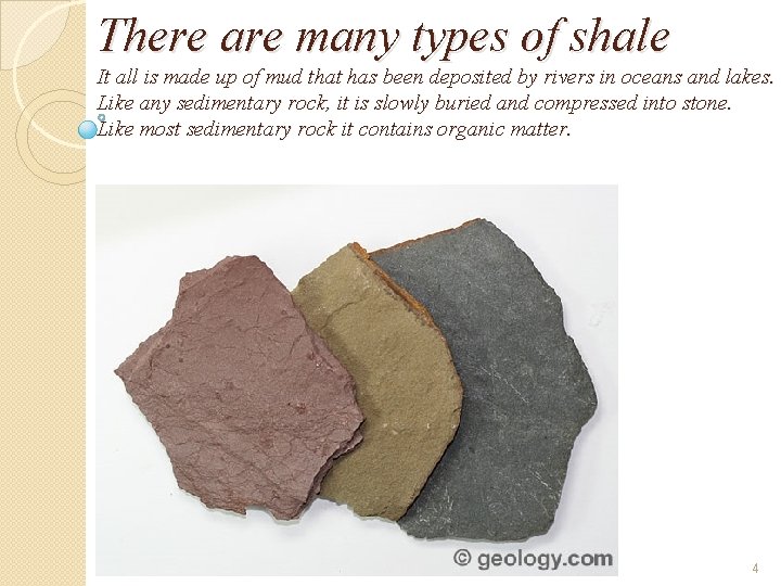 There are many types of shale It all is made up of mud that