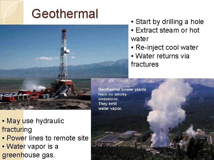 Geothermal • May use hydraulic fracturing • Power lines to remote site • Water