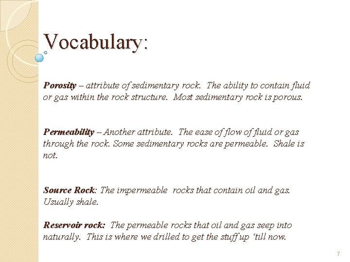 Vocabulary: Porosity – attribute of sedimentary rock. The ability to contain fluid or gas