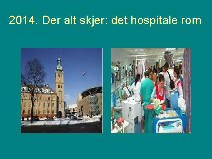 2014. Der alt skjer: det hospitale rom 