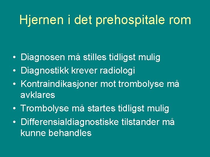 Hjernen i det prehospitale rom • Diagnosen må stilles tidligst mulig • Diagnostikk krever