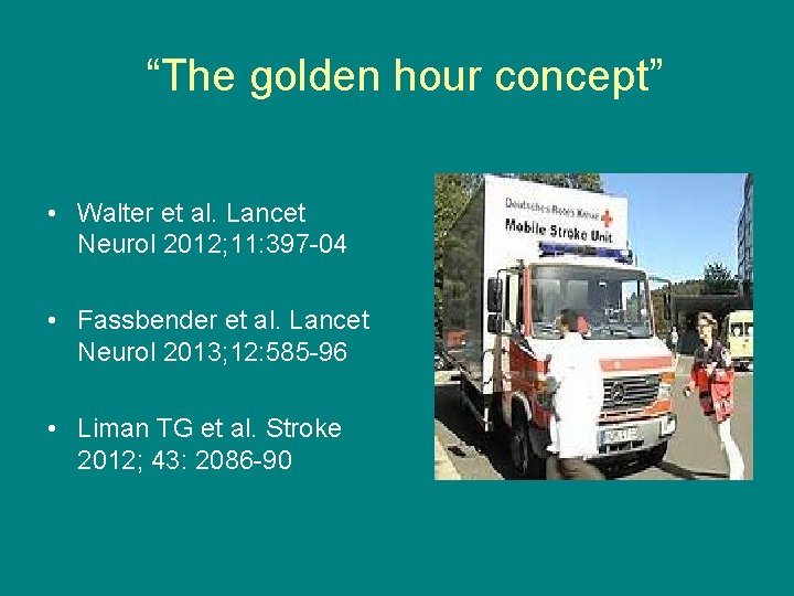 “The golden hour concept” • Walter et al. Lancet Neurol 2012; 11: 397 -04