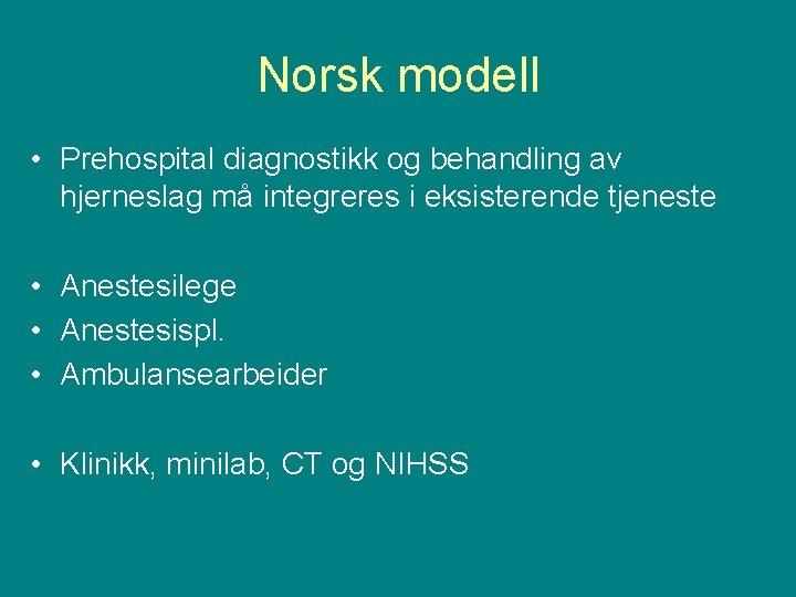 Norsk modell • Prehospital diagnostikk og behandling av hjerneslag må integreres i eksisterende tjeneste