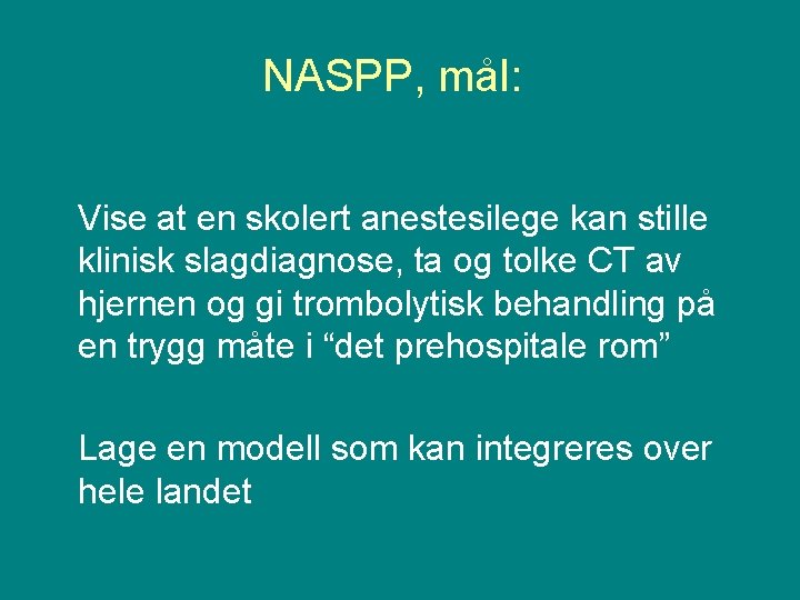 NASPP, mål: Vise at en skolert anestesilege kan stille klinisk slagdiagnose, ta og tolke