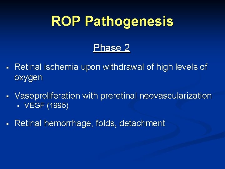 ROP Pathogenesis Phase 2 § Retinal ischemia upon withdrawal of high levels of oxygen