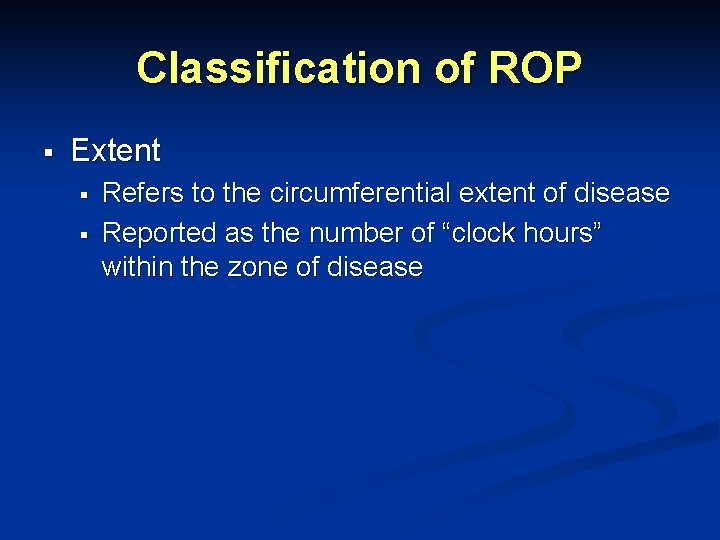 Classification of ROP § Extent § § Refers to the circumferential extent of disease