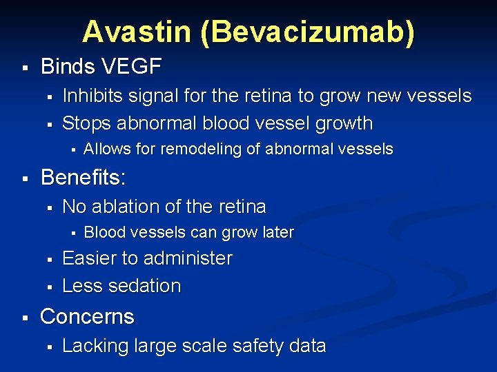 Avastin (Bevacizumab) § Binds VEGF § § Inhibits signal for the retina to grow