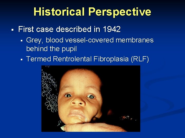 Historical Perspective § First case described in 1942 § § Grey, blood vessel-covered membranes