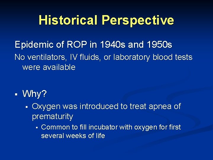 Historical Perspective Epidemic of ROP in 1940 s and 1950 s No ventilators, IV