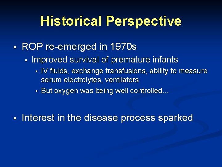 Historical Perspective § ROP re-emerged in 1970 s § Improved survival of premature infants