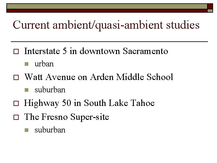 Current ambient/quasi-ambient studies o Interstate 5 in downtown Sacramento n o Watt Avenue on