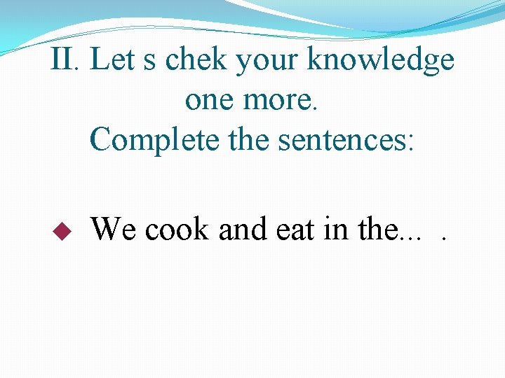 II. Let s chek your knowledge one more. Complete the sentences: We cook and