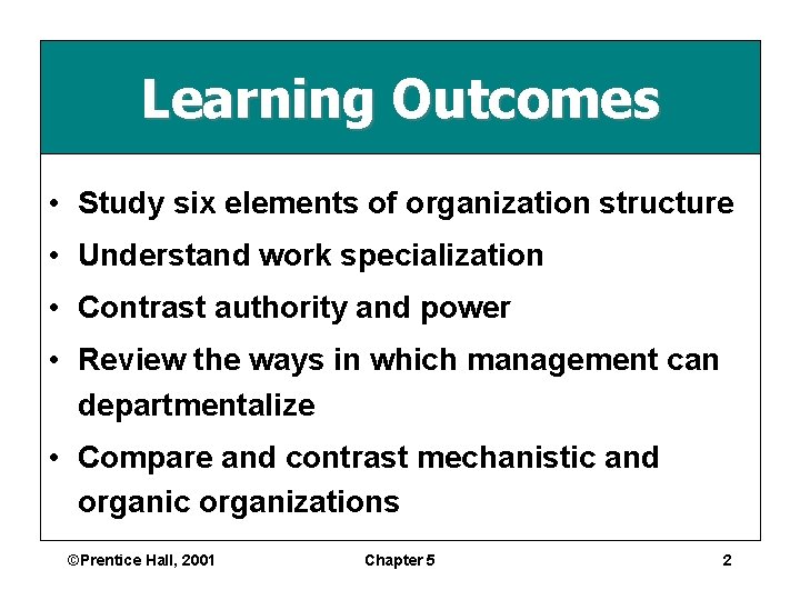 Learning Outcomes • Study six elements of organization structure • Understand work specialization •